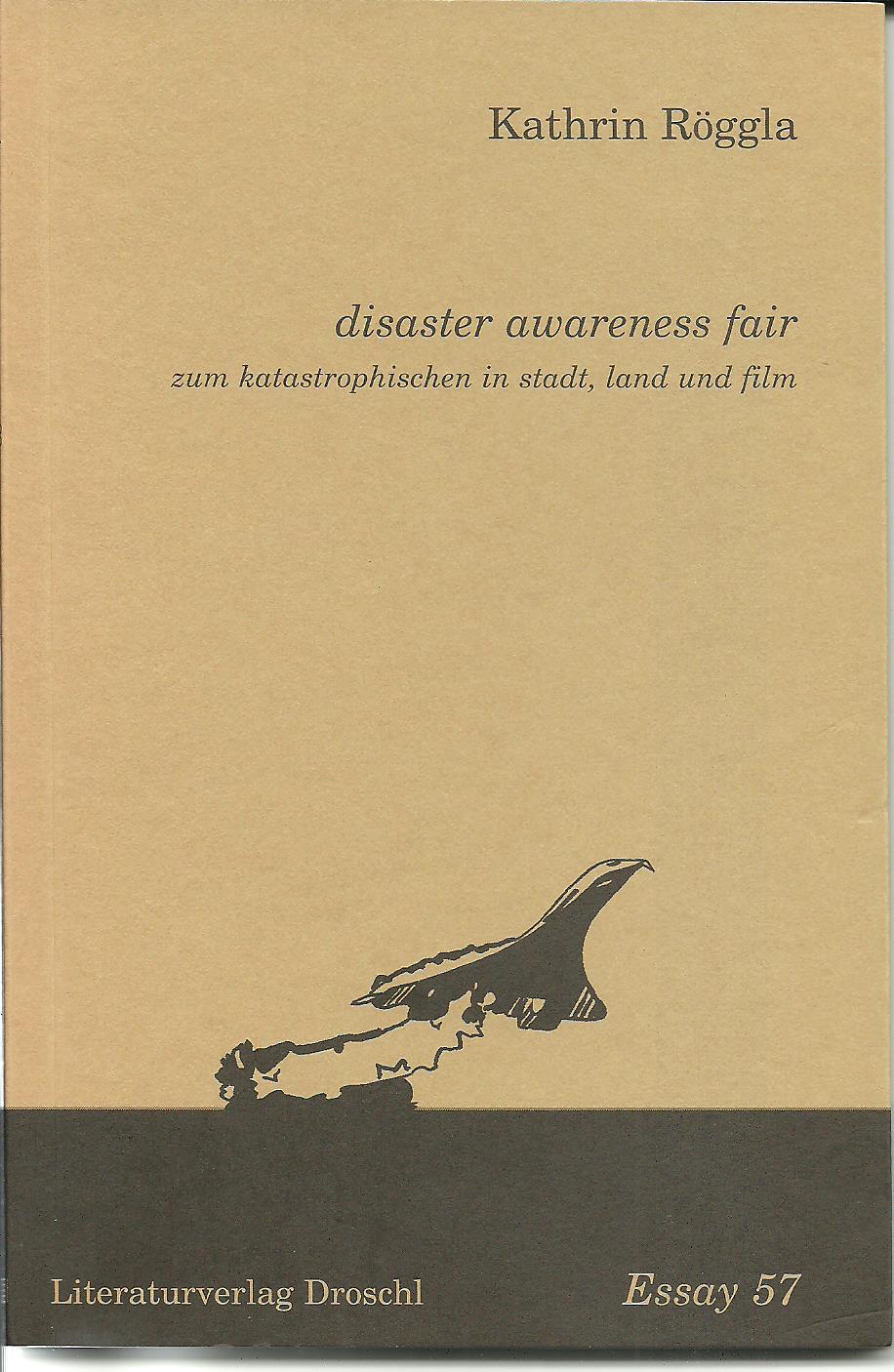 Kathrin Röggla: disaster wareness fair - zum katastropischen in stadt, land und film 