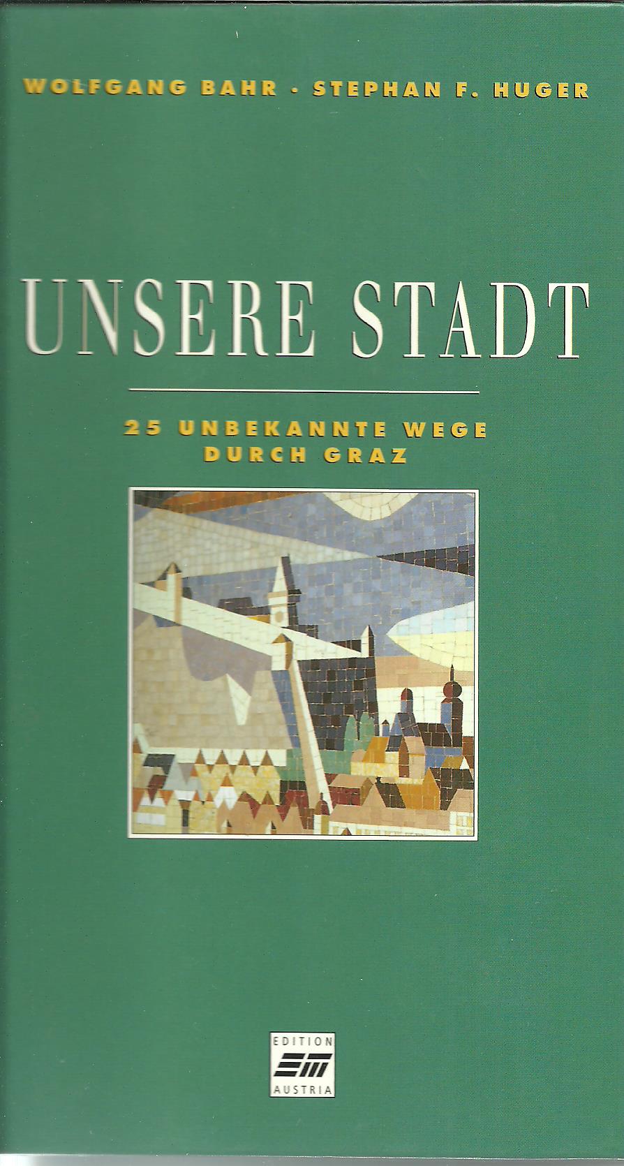 Unsere Stadt - 25 unbekannte Wege durch Graz 