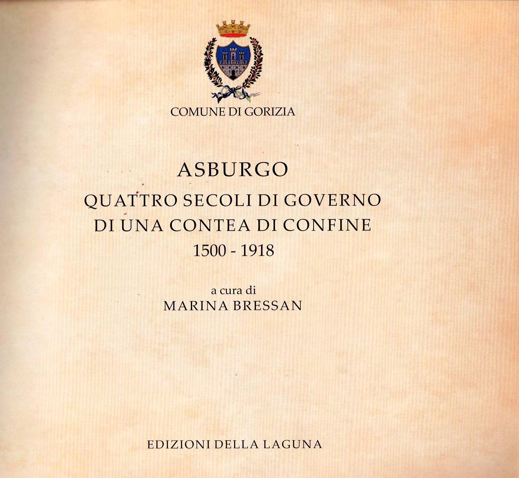 Asburgo - quattro secoli di governo di una contea di confine 1500 -1918  