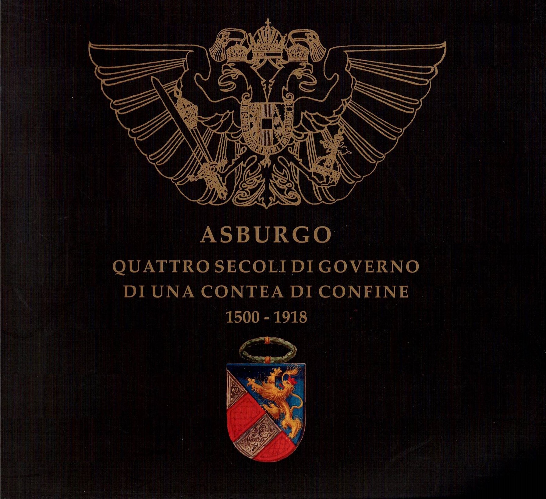 Asburgo - quattro secoli di governo di una contea di confine 1500 -1918  